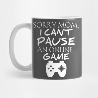 Sorry Mom I Can't Pause An Online Game Mug